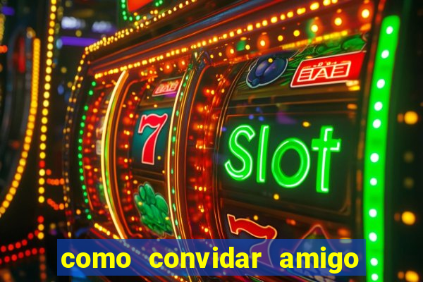 como convidar amigo no vai de bet